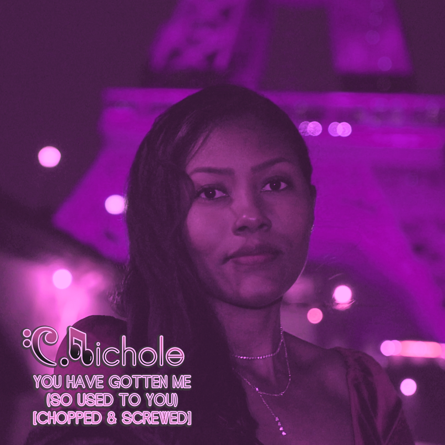 C.Nichole – “You Have Gotten Me (So Used To You) [Chopped & Screwed]”